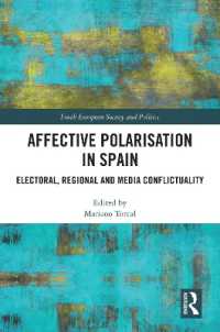 スペインにおける感情的な分極化：地域とメディア<br>Affective Polarisation in Spain : Electoral, Regional and Media Conflictuality (South European Society and Politics)
