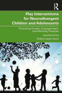 Play Interventions for Neurodivergent Children and Adolescents : Promoting Growth, Empowerment, and Affirming Practices （2ND）