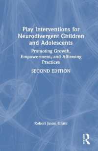Play Interventions for Neurodivergent Children and Adolescents : Promoting Growth, Empowerment, and Affirming Practices （2ND）