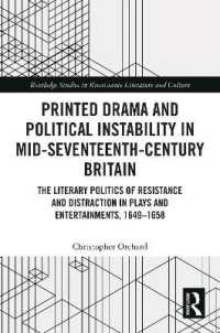 Printed Drama and Political Instability in Mid-Seventeenth-Century Britain : The Literary Politics of Resistance and Distraction in Plays and Entertainments, 1649-1658 (Routledge Studies in Renaissance Literature and Culture)