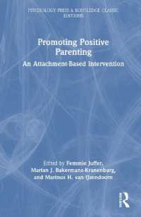 ポジティブ・ペアレンティングの促進（新版）<br>Promoting Positive Parenting : An Attachment-Based Intervention (Psychology Press & Routledge Classic Editions)