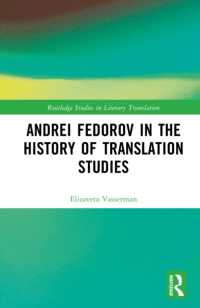 Andrei Fedorov in the History of Translation Studies (Routledge Studies in Literary Translation)