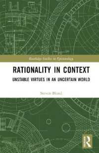 文脈の中の合理性：不確実な世界における不安定な徳<br>Rationality in Context : Unstable Virtues in an Uncertain World (Routledge Studies in Epistemology)