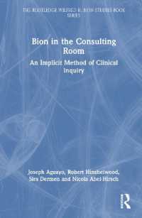 診察室におけるビオン<br>Bion in the Consulting Room : An Implicit Method of Clinical Inquiry (The Routledge Wilfred R. Bion Studies Book Series)