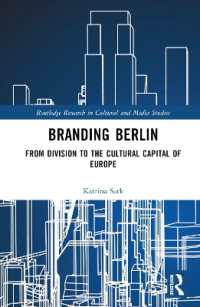 ベルリンのブランディング：分断都市からヨーロッパの文化的首都へ<br>Branding Berlin : From Division to the Cultural Capital of Europe (Routledge Research in Cultural and Media Studies)