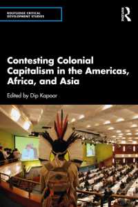 南北アメリカ、アジア、アフリカにおける植民地資本主義を問い直す<br>Contesting Colonial Capitalism in the Americas, Africa, and Asia (Routledge Critical Development Studies)
