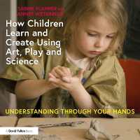 子どもは手で学び、つくる：触れる美術・遊戯・科学による幼児教育<br>How Children Learn and Create Using Art, Play and Science : Understanding through Your Hands