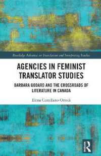 Agencies in Feminist Translator Studies : Barbara Godard and the Crossroads of Literature in Canada (Routledge Advances in Translation and Interpreting Studies)