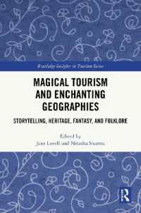 魔術的ツーリズムと魅惑の世界地理：ヘリテージと物語、ファンタジー、民話<br>Magical Tourism and Enchanting Geographies : Storytelling, Heritage, Fantasy, and Folklore (Routledge Insights in Tourism Series)