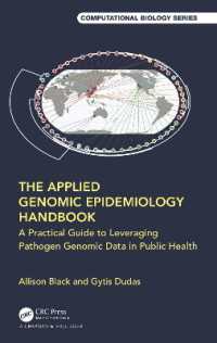遺伝疫学の応用：実践的ガイド<br>The Applied Genomic Epidemiology Handbook : A Practical Guide to Leveraging Pathogen Genomic Data in Public Health (Chapman & Hall/crc Computational Biology Series)