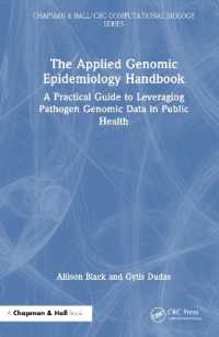 遺伝疫学の応用：実践的ガイド<br>The Applied Genomic Epidemiology Handbook : A Practical Guide to Leveraging Pathogen Genomic Data in Public Health (Chapman & Hall/crc Computational Biology Series)