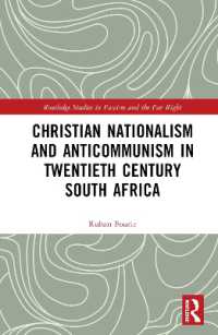 ２０世紀の南アフリカにおけるキリスト教ナショナリズムと反共主義<br>Christian Nationalism and Anticommunism in Twentieth-Century South Africa (Routledge Studies in Fascism and the Far Right)