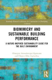 バイオミミクリーと持続可能な建築性能：建築環境のための自然に着想を得た持続可能性ガイド<br>Biomimicry and Sustainable Building Performance : A Nature-inspired Sustainability Guide for the Built Environment (Routledge Research Collections for Construction in Developing Countries)