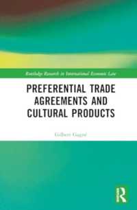 Preferential Trade Agreements and Cultural Products (Routledge Research in International Economic Law)
