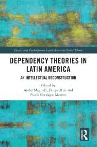 Dependency Theories in Latin America : An Intellectual Reconstruction (Classic and Contemporary Latin American Social Theory)