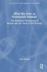 What We Owe to Nonhuman Animals : The Historical Pretensions of Reason and the Ideal of Felt Kinship (Routledge Human-animal Studies Series)
