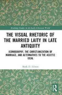 The Visual Rhetoric of the Married Laity in Late Antiquity : Iconography, the Christianization of Marriage, and Alternatives to the Ascetic Ideal (Routledge Studies in the Early Christian World)