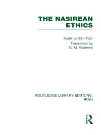 The Nasirean Ethics (RLE Iran C) (Routledge Library Editions: Iran)