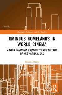 世界映画に遍在する「祖国」の表象と新ナショナリズム<br>Ominous Homelands in World Cinema : Moving Images of (In)Security and the Rise of Neo-Nationalisms (Routledge Advances in Film Studies)