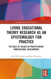 Living Educational Theory Research as an Epistemology for Practice : The Role of Values in Practitioners' Professional Development (Routledge Research in Education)