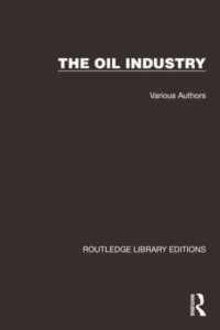 ラウトレッジ名著復刻叢書：石油産業（全１２巻）<br>Routledge Library Editions: the Oil Industry (Routledge Library Editions: the Oil Industry)