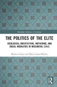 The Politics of the Elite : Ideological Orientations, Mothering, and Social Mobilities in Neoliberal Chile (Routledge Advances in Sociology)
