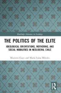 The Politics of the Elite : Ideological Orientations, Mothering, and Social Mobilities in Neoliberal Chile (Routledge Advances in Sociology)