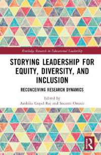 平等・多様性・包摂のためのリーダーシップの物語<br>Storying Leadership for Equity, Diversity, and Inclusion : Reconceiving Research Dynamics (Routledge Research in Educational Leadership)