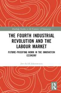 第四次産業革命と労働市場<br>The Fourth Industrial Revolution and the Labour Market : Future-proofing Work in the Innovation Economy (Routledge Studies in the Economics of Innovation)