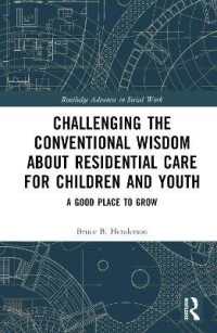 Challenging the Conventional Wisdom about Residential Care for Children and Youth : A Good Place to Grow (Routledge Advances in Social Work)