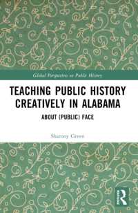 Teaching Public History Creatively in Alabama : About (Public) Face (Global Perspectives on Public History)