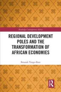 Regional Development Poles and the Transformation of African Economies (Routledge Contemporary Africa)