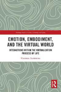 Emotion, Embodiment and the Virtual World : Interactions within the Virtualization Process of Life (Routledge Studies in Science, Technology and Society)