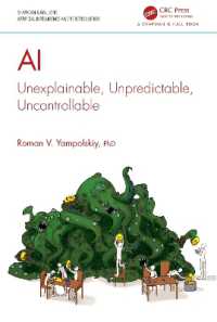 人工知能はなぜ説明・予測・調整がつかないのか<br>AI : Unexplainable, Unpredictable, Uncontrollable (Chapman & Hall/crc Artificial Intelligence and Robotics Series)