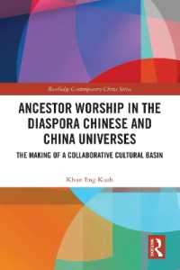 Ancestor Worship in the Diaspora Chinese and China Universes : The Making of a Collaborative Cultural Basin (Routledge Contemporary China Series)