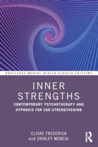 自我の強さのための現代の精神分析と催眠<br>Inner Strengths : Contemporary Psychotherapy and Hypnosis for Ego-Strengthening (Routledge Mental Health Classic Editions)