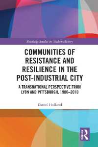 Communities of Resistance and Resilience in the Post-Industrial City : A Transnational Perspective from Lyon and Pittsburgh, 1980-2010 (Routledge Studies in Modern History)