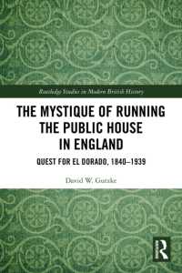 The Mystique of Running the Public House in England : Quest for El Dorado, 1840-1939 (Routledge Studies in Modern British History)
