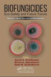 バイオ殺菌剤：生態安全性と未来の潮流<br>Biofungicides: Eco-Safety and Future Trends : Novel Sources and Mechanisms, Volume 2