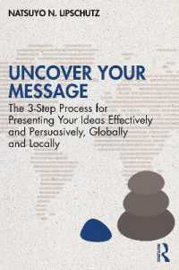 Uncover Your Message : The 3-Step Process for Presenting Your Ideas Effectively and Persuasively, Globally and Locally