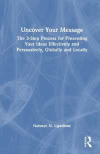 Uncover Your Message : The 3-Step Process for Presenting Your Ideas Effectively and Persuasively, Globally and Locally