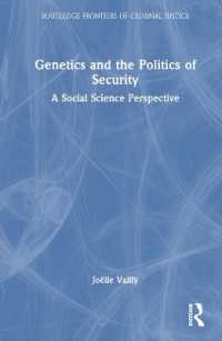 犯罪容疑者の遺伝情報の社会科学<br>Genetics and the Politics of Security : A Social Science Perspective (Routledge Frontiers of Criminal Justice)