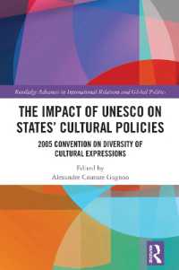 The Impact of UNESCO on States' Cultural Policies : 2005 Convention on Diversity of Cultural Expressions (Routledge Advances in International Relations and Global Politics)