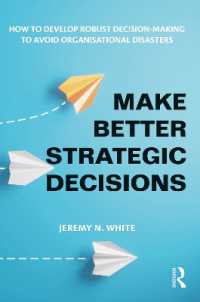 Make Better Strategic Decisions : How to Develop Robust Decision-making to Avoid Organisational Disasters