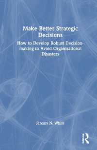 Make Better Strategic Decisions : How to Develop Robust Decision-making to Avoid Organisational Disasters