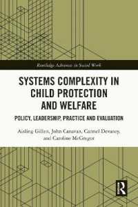 児童保護・福祉におけるシステムの複雑性<br>Systems Complexity in Child Protection and Welfare : Policy, Leadership, Practice and Evaluation (Routledge Advances in Social Work)