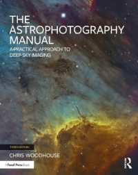The Astrophotography Manual : A Practical Approach to Deep Sky Imaging （3RD）