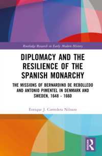 Diplomacy and the Resilience of the Spanish Monarchy : The missions of Bernardino de Rebolledo and Antonio Pimentel in Denmark and Sweden, 1648 - 1660 (Routledge Research in Early Modern History)