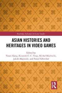 ビデオゲームにおけるアジアの歴史と遺産<br>Asian Histories and Heritages in Video Games (Routledge Advances in Game Studies)