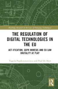 The Regulation of Digital Technologies in the EU : Act-ification, GDPR Mimesis and EU Law Brutality at Play (Routledge Research in the Law of Emerging Technologies)